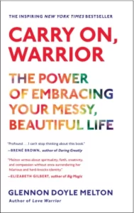 Carry On, Warrior The Power of Embracing Your Messy, Beautiful Life Carry On, Warrior The Power of Embracing Your Messy, Beautiful Life
