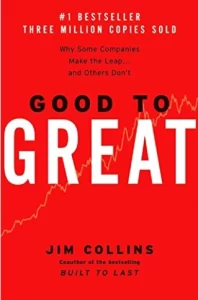 Good to Great: Why Some Companies Make the Leap and Others Don't Good to Great: Why Some Companies Make the Leap and Others Don't